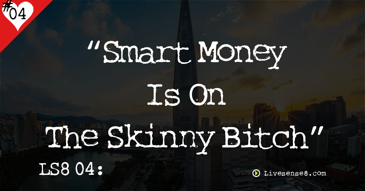 LS8 04: “Smart Money’s On The Skinny Bitch”