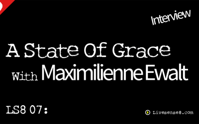 LS8 07: A State Of Grace ~ Interview with Maximilienne Ewalt