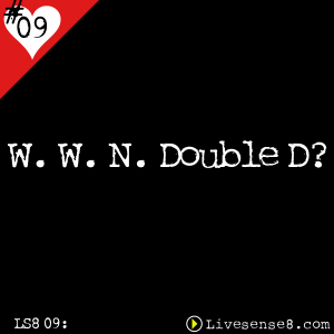 LS8 09 - W. W. N. Double D - The Live Sense8 Podcast Cover Art -LiveSense8.com