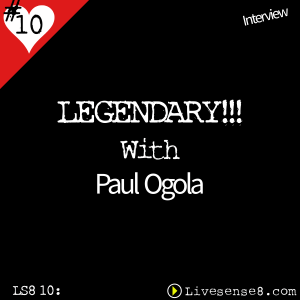 LS8 10 [Interview] Legendary!! with Paul Ogola - The Live Sense8 Cover Art Square - LiveSense8.com