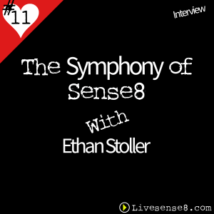 LS8 11 [Interview] The Symphony of Sense 8 with Ethan Stoller -The Live sense8 Podcast Cover Art