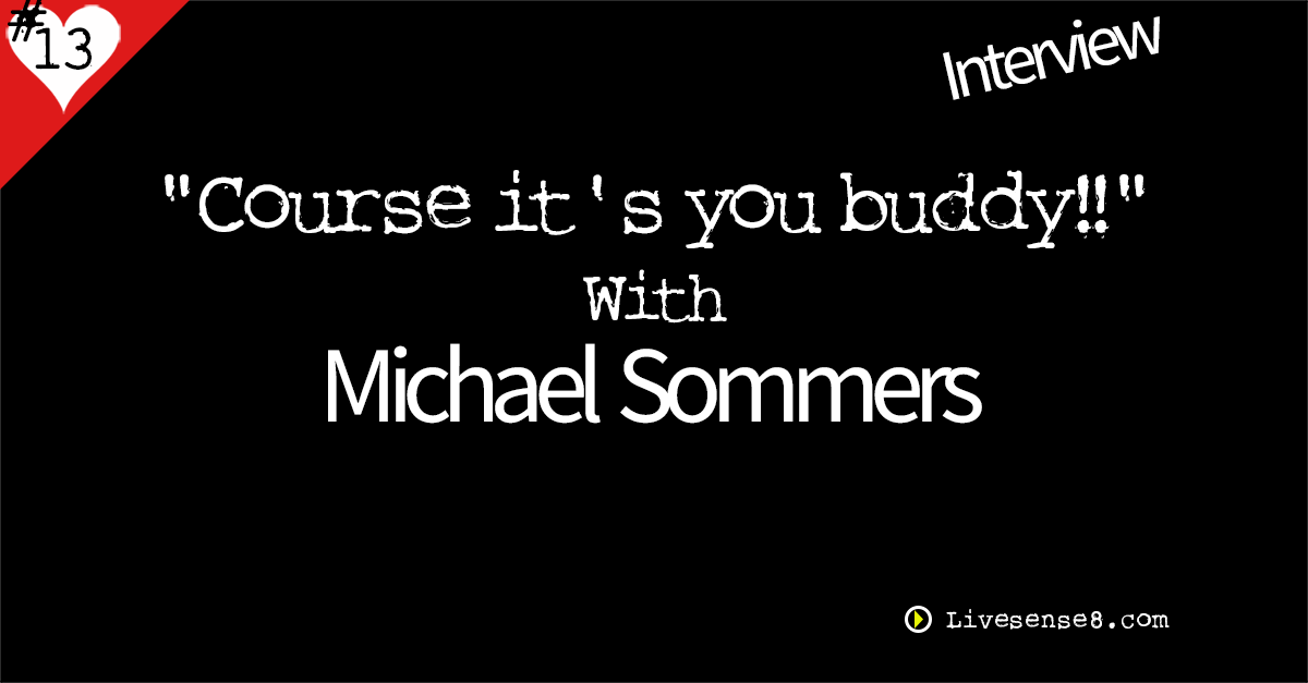 LS8 13: [Interview] “Course it’s you buddy!!” with Michael Sommers