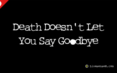 LS8 14: Death Doesn’t let You Say Goodbye