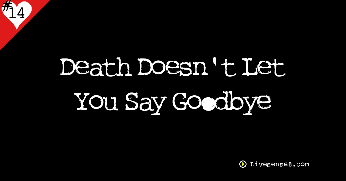 LS8 14: Death Doesn’t let You Say Goodbye