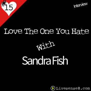 LS8 15 [Interview] Love The One You Hate with Sandra Fish - The Live Sense 8 Podcast - Cover Art