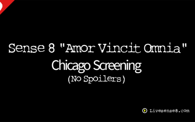 LS8 18: { Special } Sense 8 “Amor Vincit Omnia” Chicago  Screening (No Spoilers)