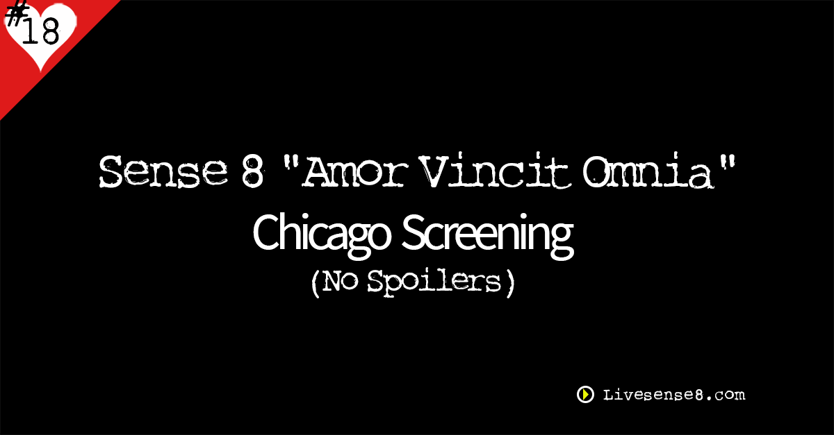 LS8 18: { Special } Sense 8 “Amor Vincit Omnia” Chicago  Screening (No Spoilers)
