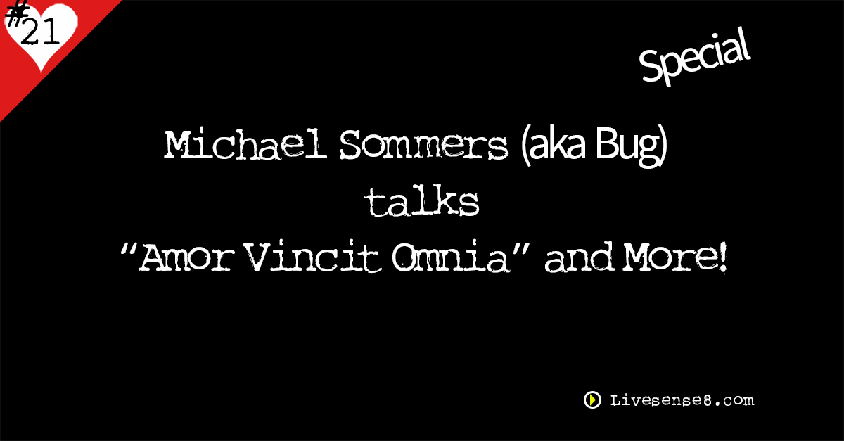 LS8 21 { Special } Michael Sommers (aka Bug) talks “Amor Vincit Omnia” and More!