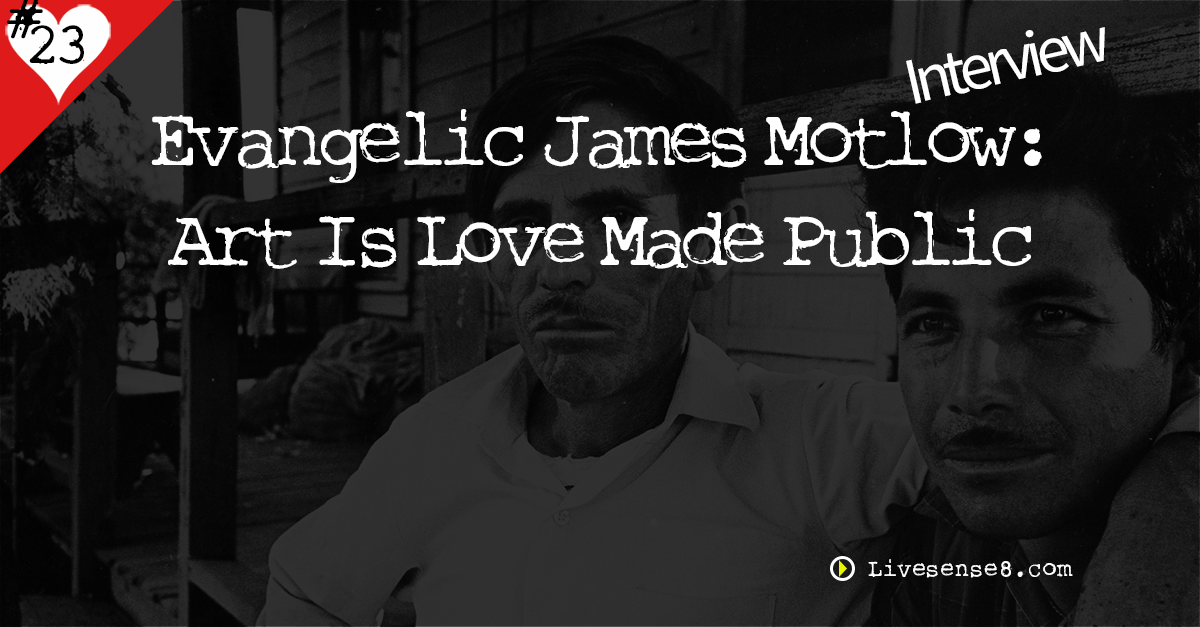 LS8 23: [Interview] with Evangelic James Motlow: Art Is Love Made Public
