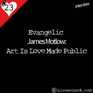 LS8 23 [Interview] with Evangelic James Motlow Art Is Love Made Public - LiveSense8.com - The Live sense8 Podcast Cover Art