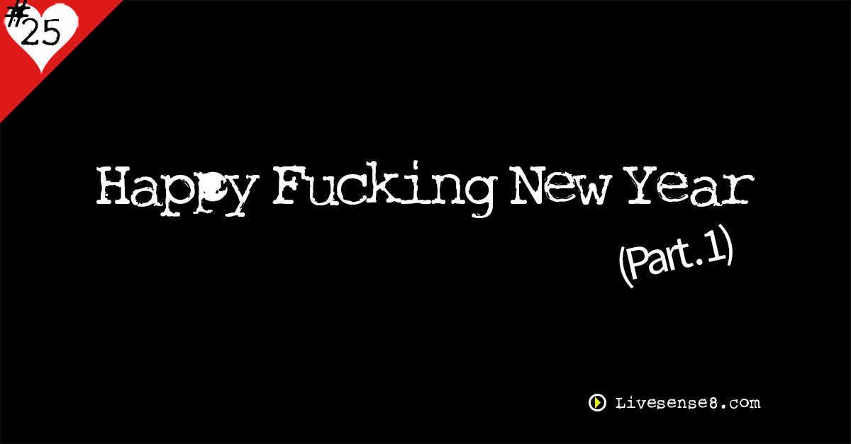 LS8 25: Happy F*cking New Year, Part One
