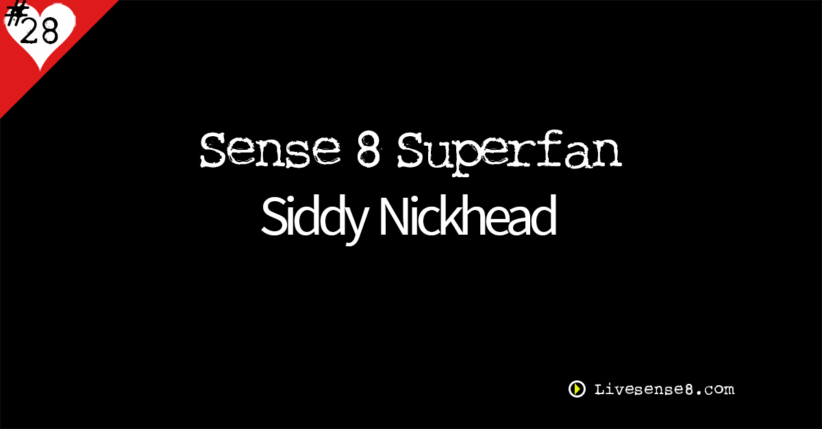 LS8 28: [Interview] Sense 8 Superfan Siddy Nickhead