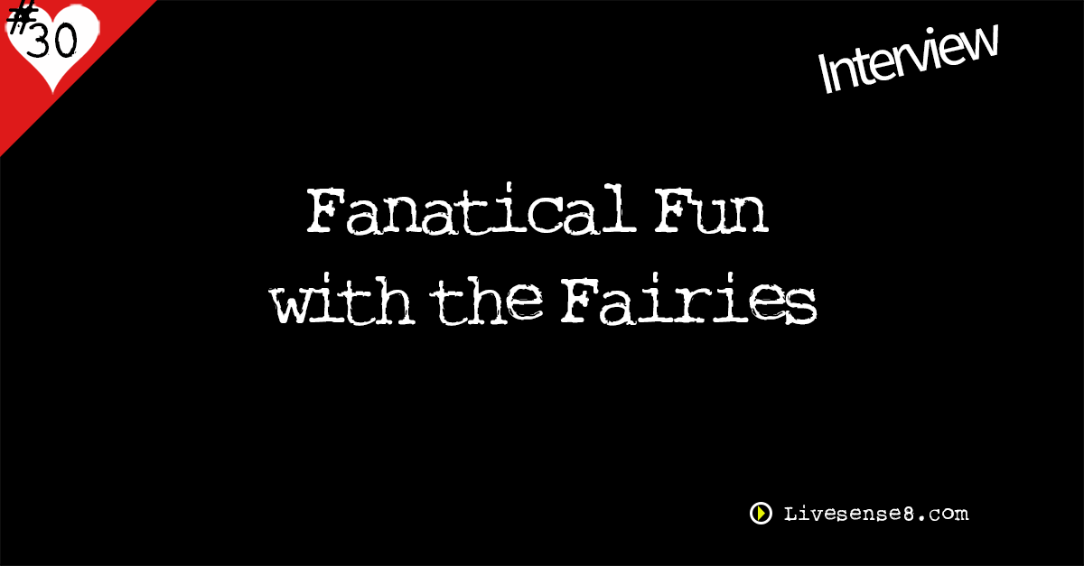 LS8 30: [Interview] Fantastical Fun with the Fairies!