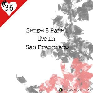 LS8 36 Sense 8 Panel Live in San Francisco - The Live sense 8 Podcast Cover Image