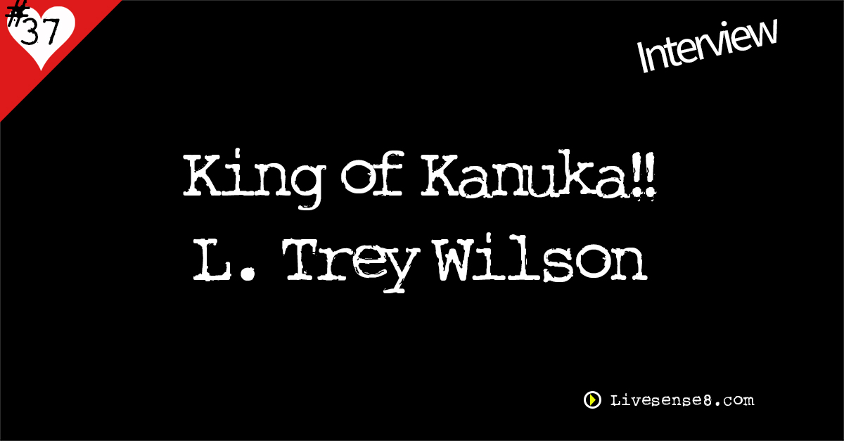 LS8 37 King of Kanuka L. Trey Wilson The Live Sense 8 Podcast Social Media Image